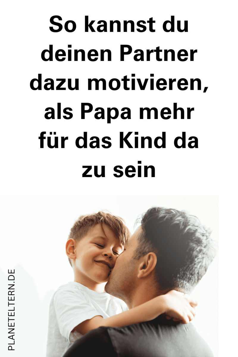 Kinder Dürfen Nicht Mehr Papa Sagen So kannst du deinen Partner dazu motivieren, als Papa mehr für das Kind