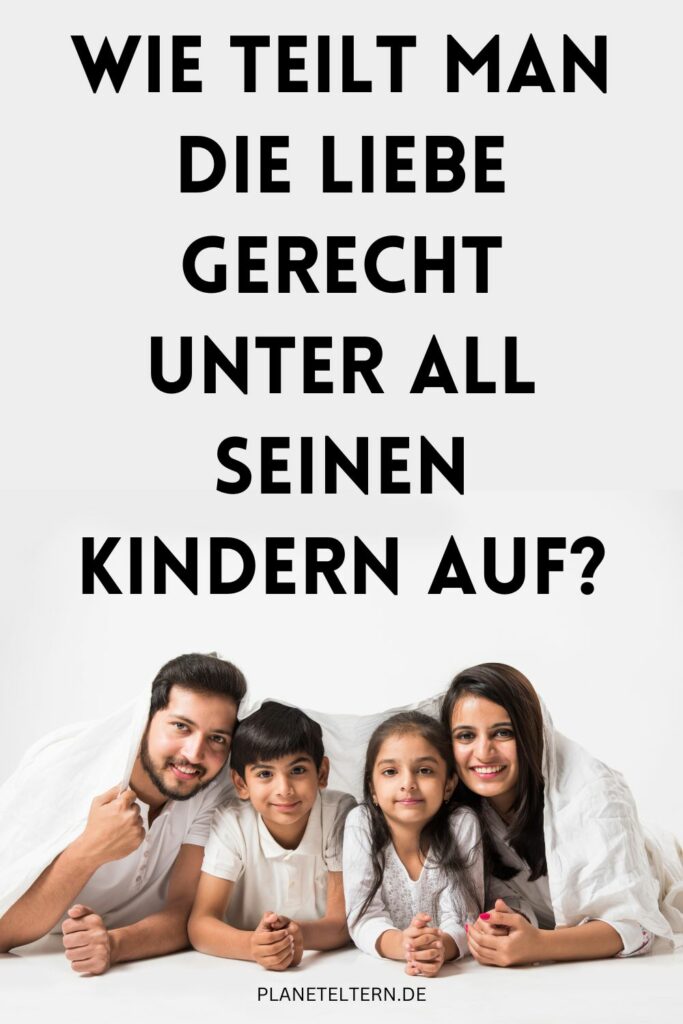 Wie teilt man die Liebe gerecht unter all seinen Kindern auf?